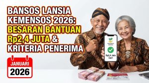 Bansos Lansia Kemensos 2026: Besaran Bantuan Rp2,4 Juta dan Kriteria Penerima